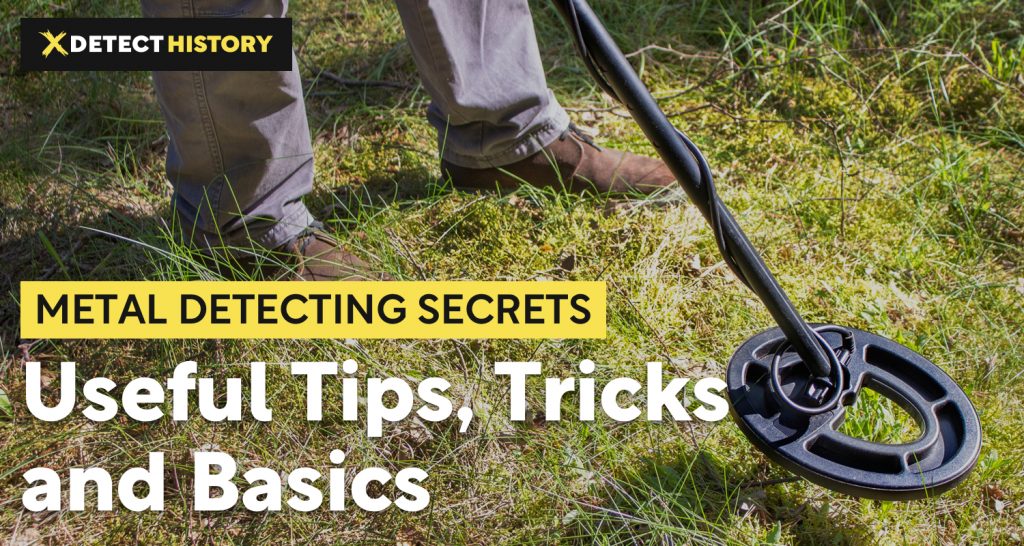 Metal Detecting Secrets Useful Tips, Tricks and Basics DetectHistory