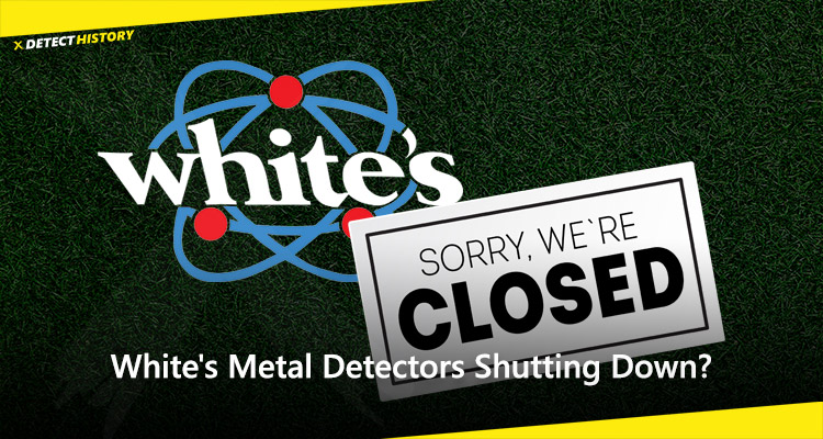 White’s Metal Detectors Shutting Down?